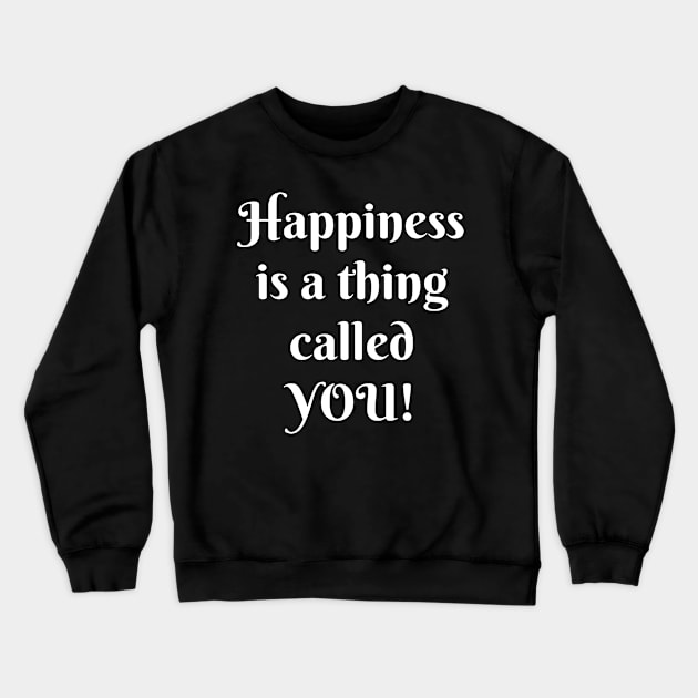 HAPPINESS IS A THING CALLED YOU Crewneck Sweatshirt by TheCosmicTradingPost